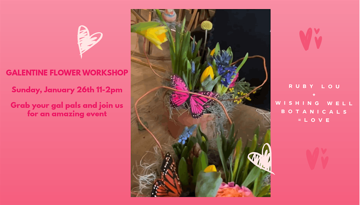 Galentine Flower Workshop with Ruby Lou & Wishing Well Botanicals