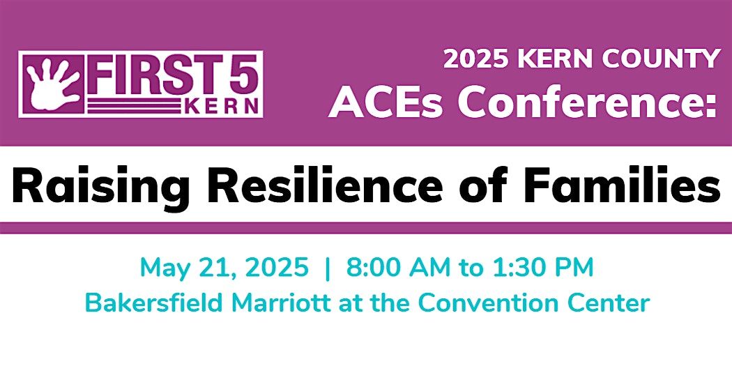 2025 Kern County ACEs Conference - Raising Resilience of Families