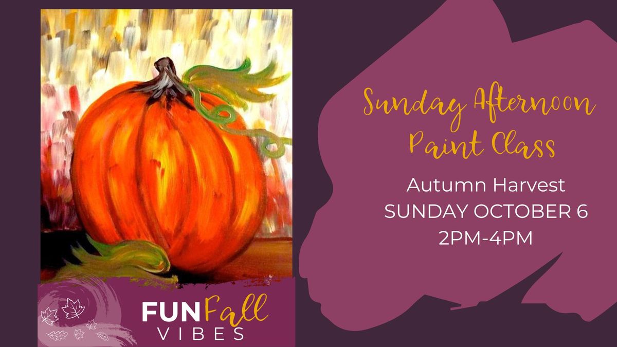 Sunday Afternoon Paint Class: Autumn Harvest