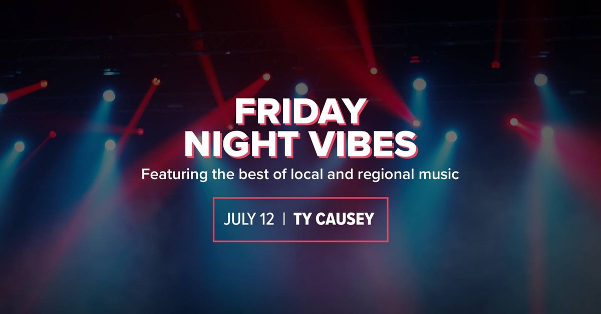 Friday Night Vibes with Ty Causey