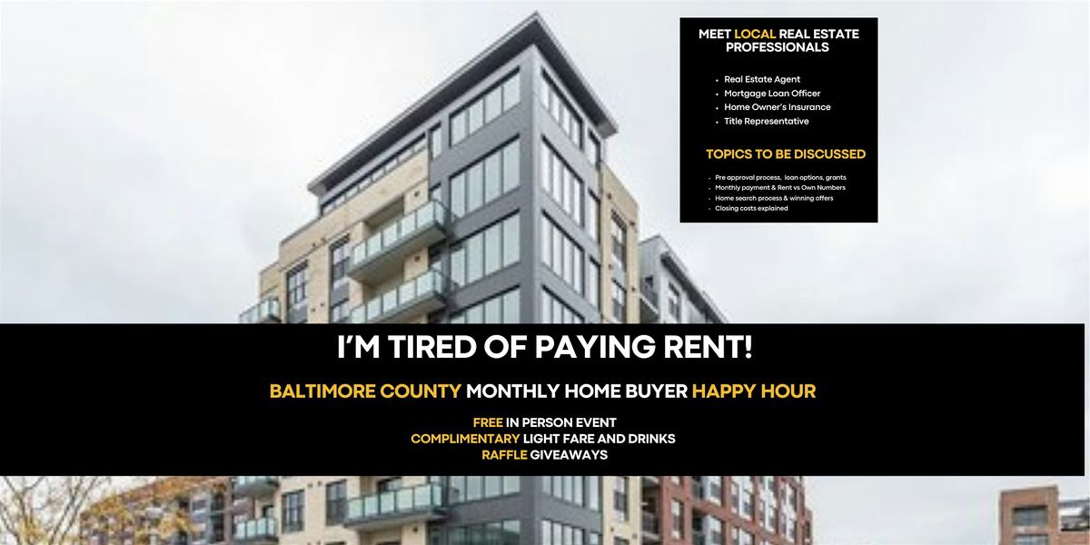 I'M TIRED OF PAYING RENT! Baltimore County Monthly Home Buyer Happy Hour