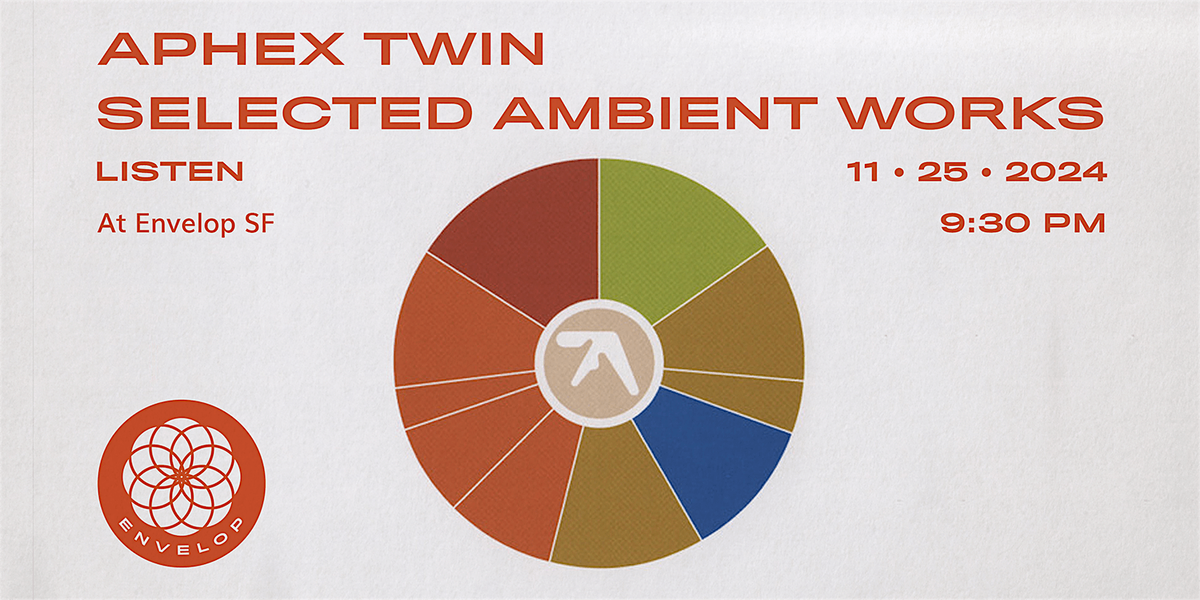 Aphex Twin - Selected Ambient Works : LISTEN | Envelop SF (9:30pm)