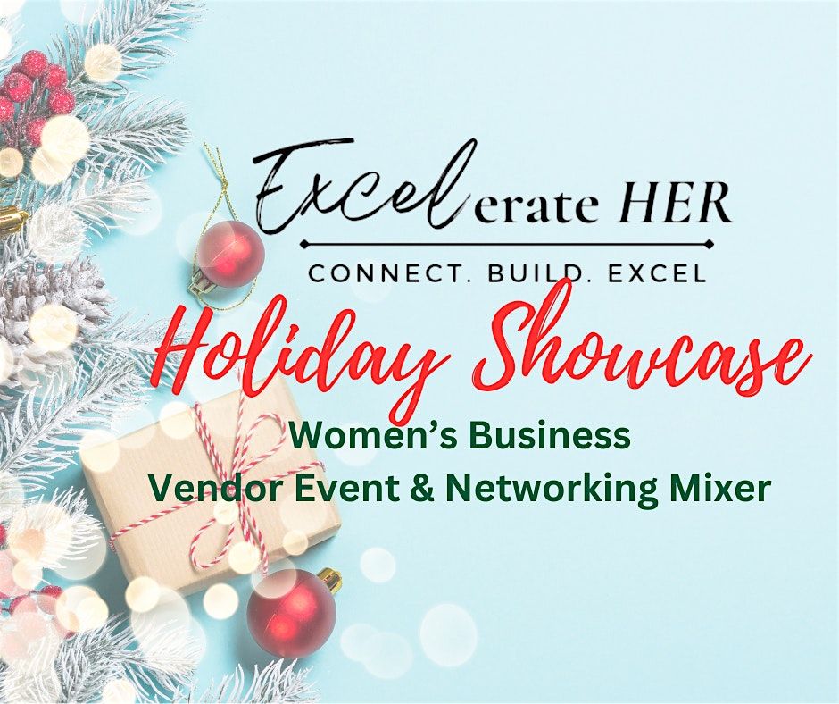 Excelerate HER Holiday Showcase, Women's Networking Mixer & Vendor Event