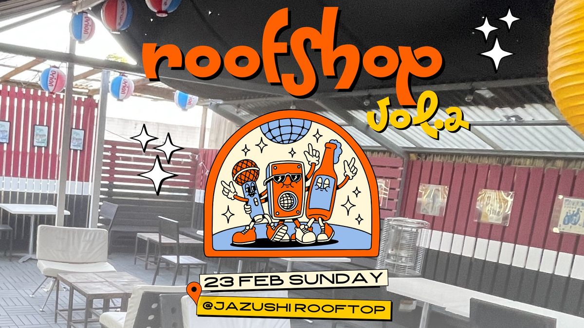 "ROOFSHOP vol.2" Shop, Eat, Drink and Dance!!