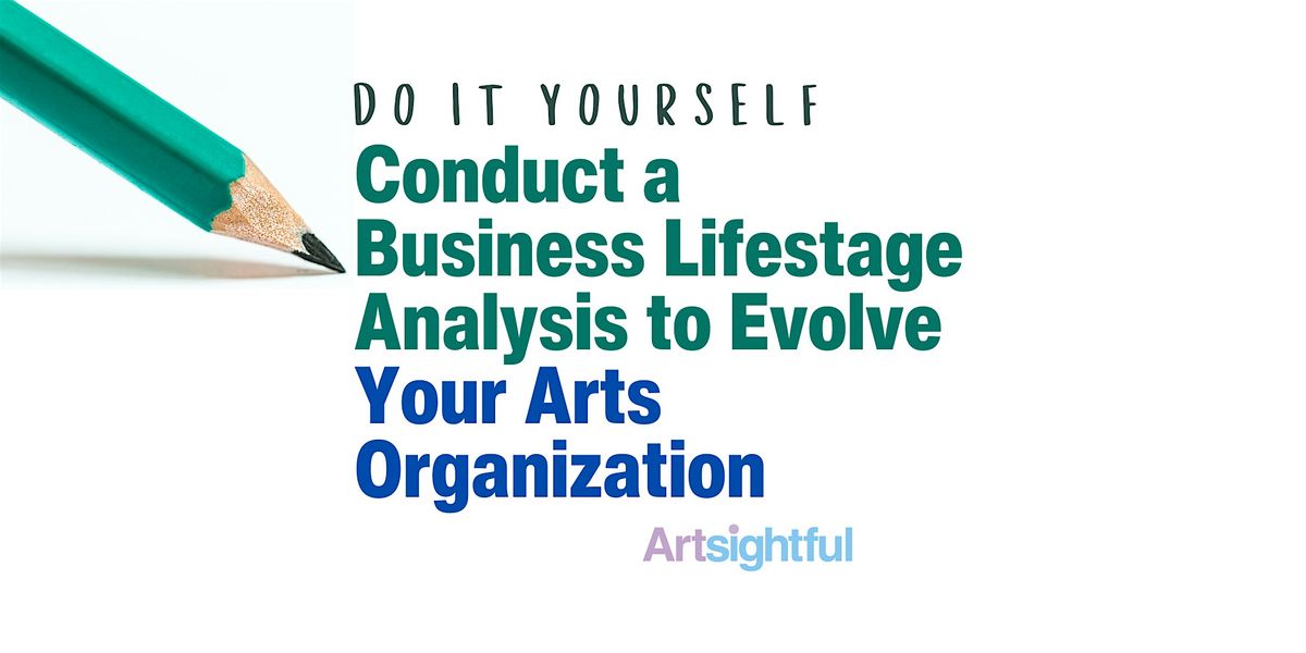 DIY: Conduct a Business Lifestage Analysis to Evolve Your Arts Organization