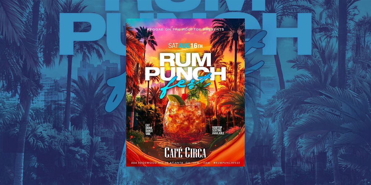 RUM PUNCH FEST | ATLANTA'S #1 SATURDAY NIGHT CARIBBEAN PARTY