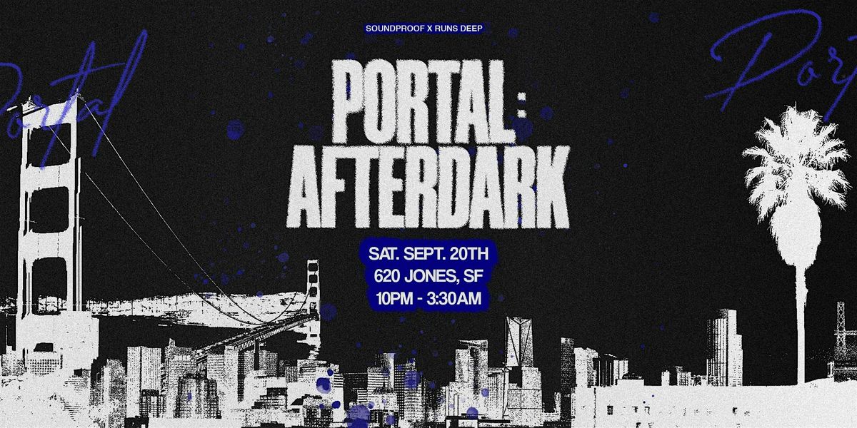 Soundproof x Runs Deep Present Portal:Afterdark  [Portola Afters]