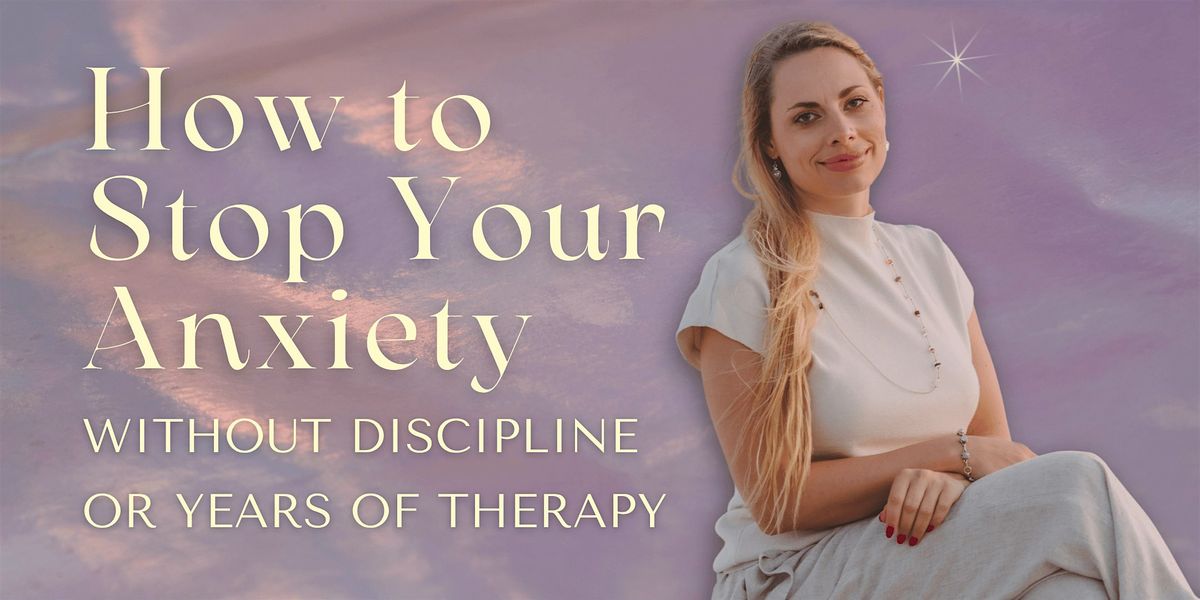 How to Stop Your Anxiety Without Discipline or Years of Therapy