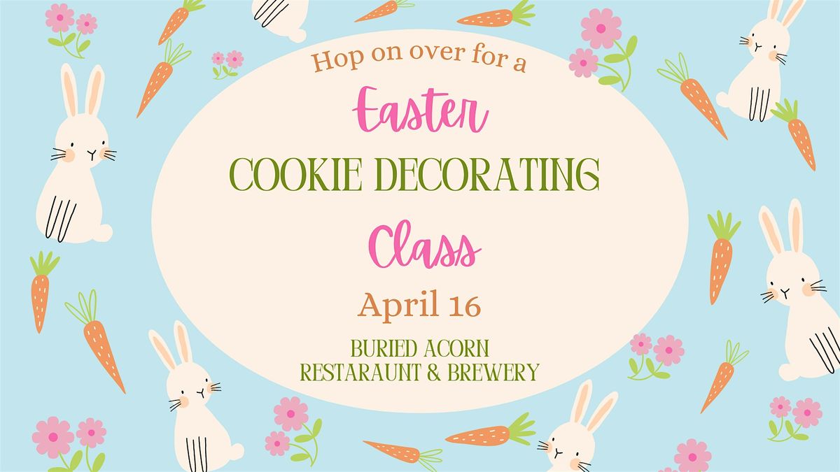 Easter Cookie Decorating Class at Buried Acorn