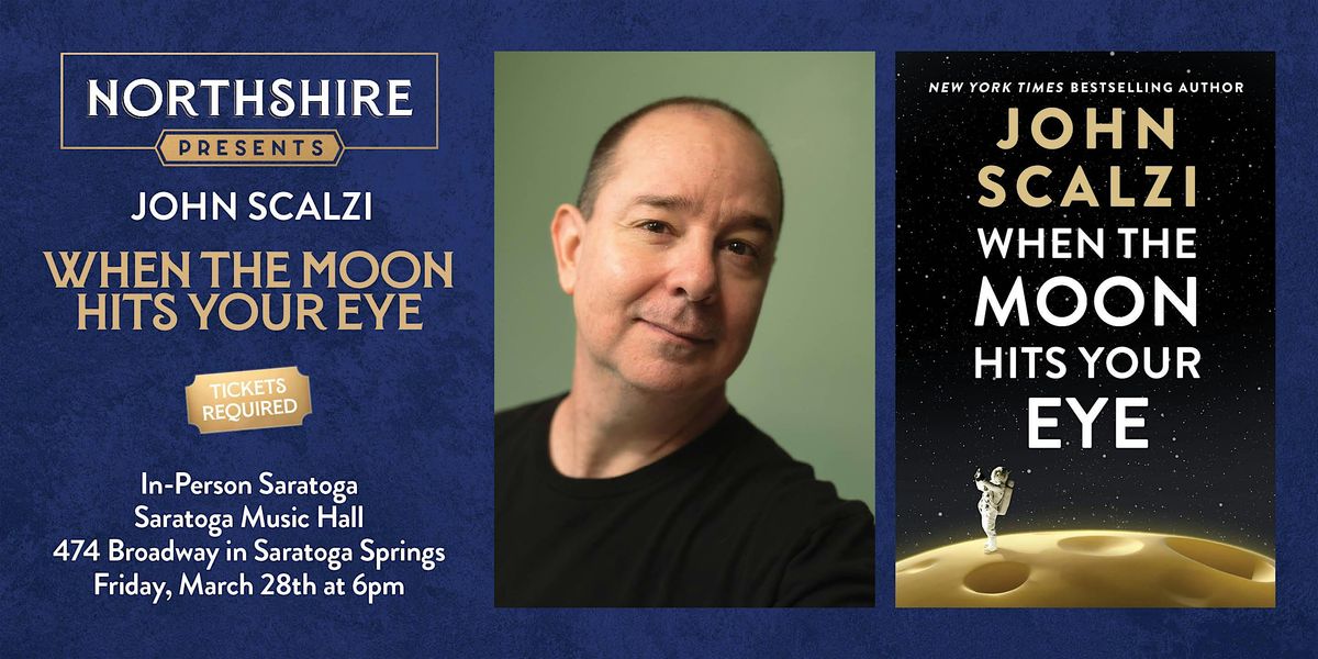 Northshire Saratoga: John Scalzi "When the Moon Hits Your Eye"