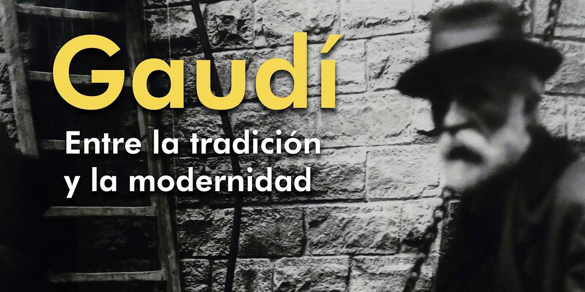 Gaud\u00ed: entre la tradici\u00f3n y la modernidad