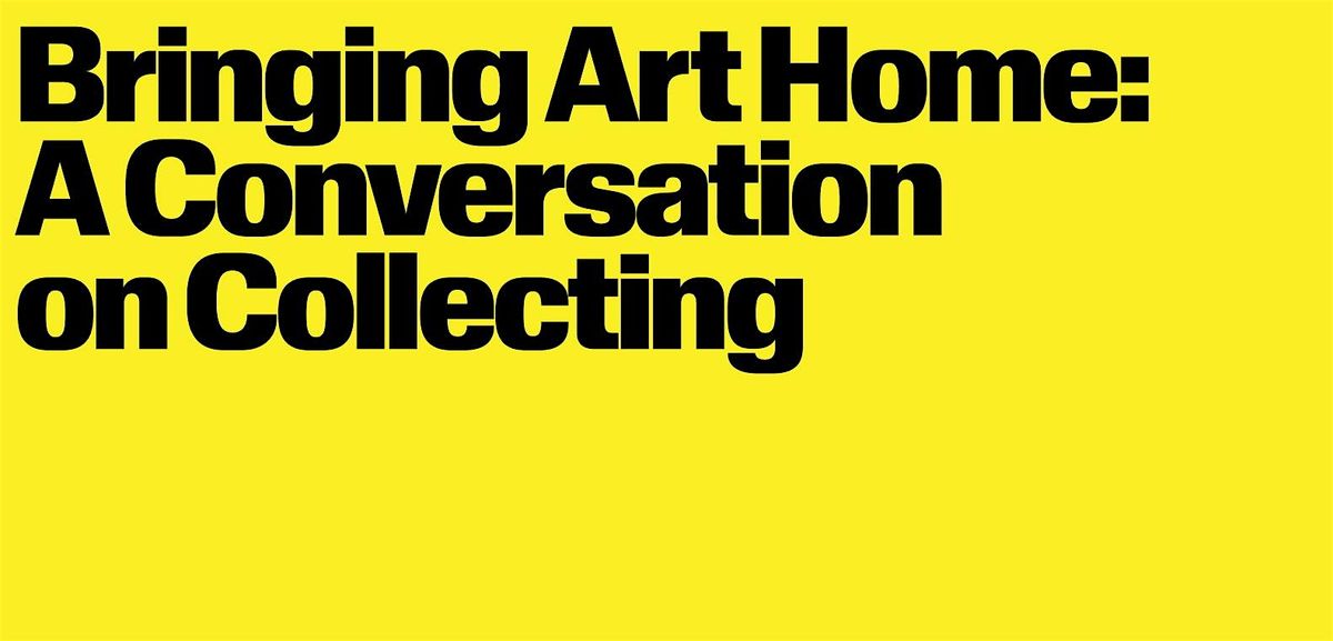 Bringing Art Home: A Conversation on Collecting