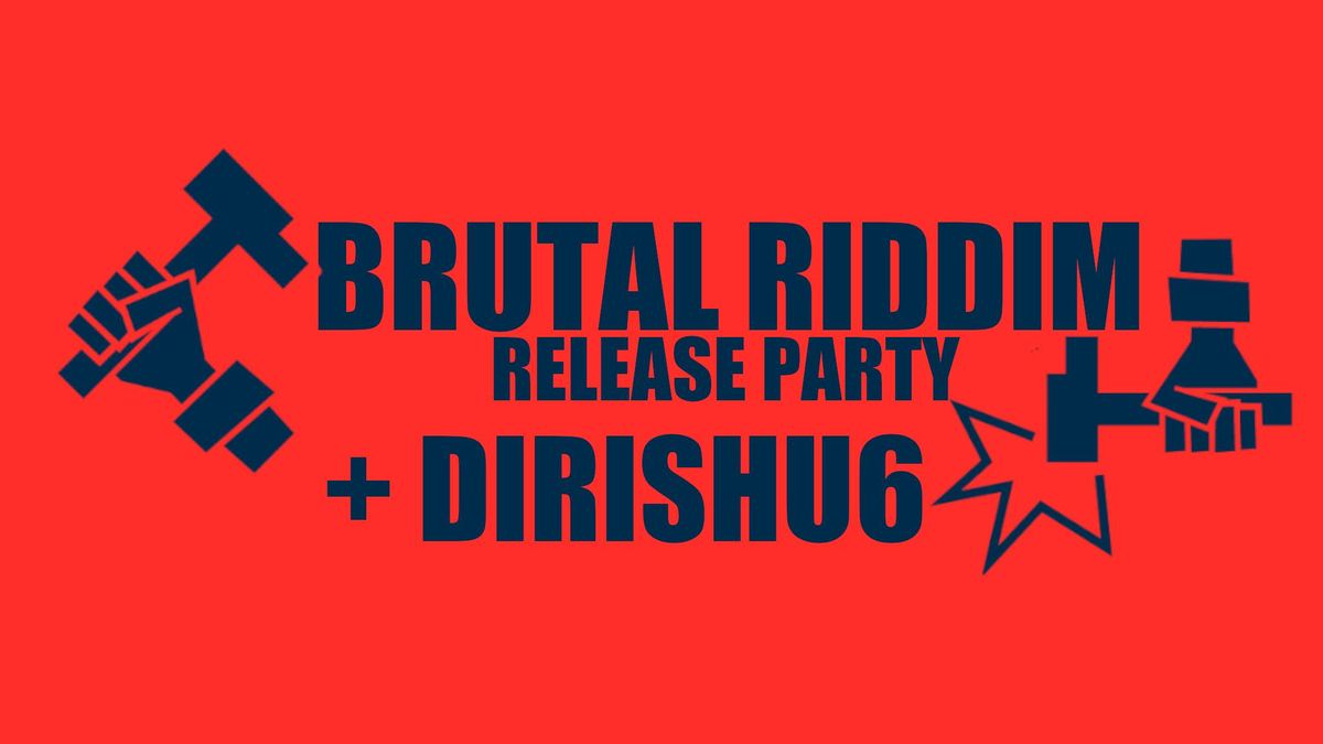 BRUTAL RIDDIM + DIRISHU6