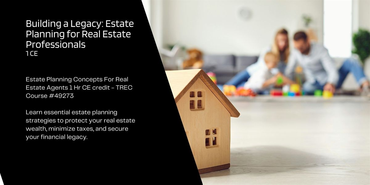 Building a Legacy: Estate Planning for Real Estate Professionals