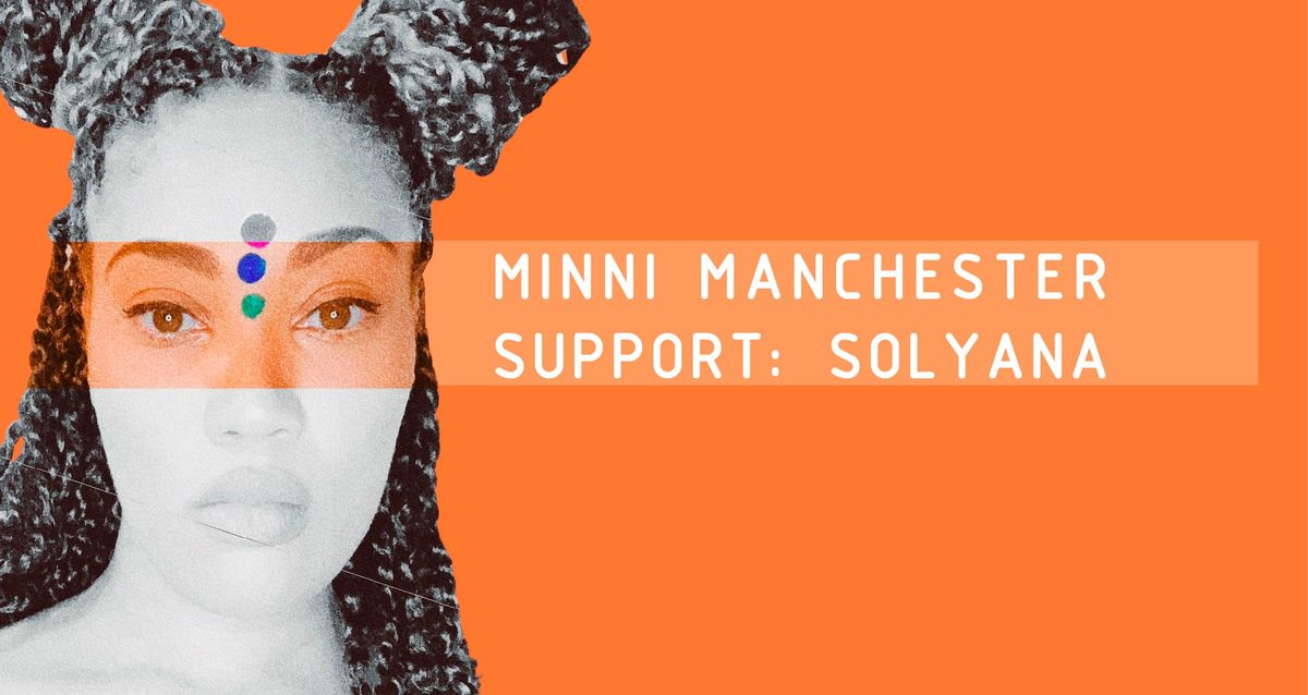 MINNI MANCHESTER | SUPPORT: SOLYANA