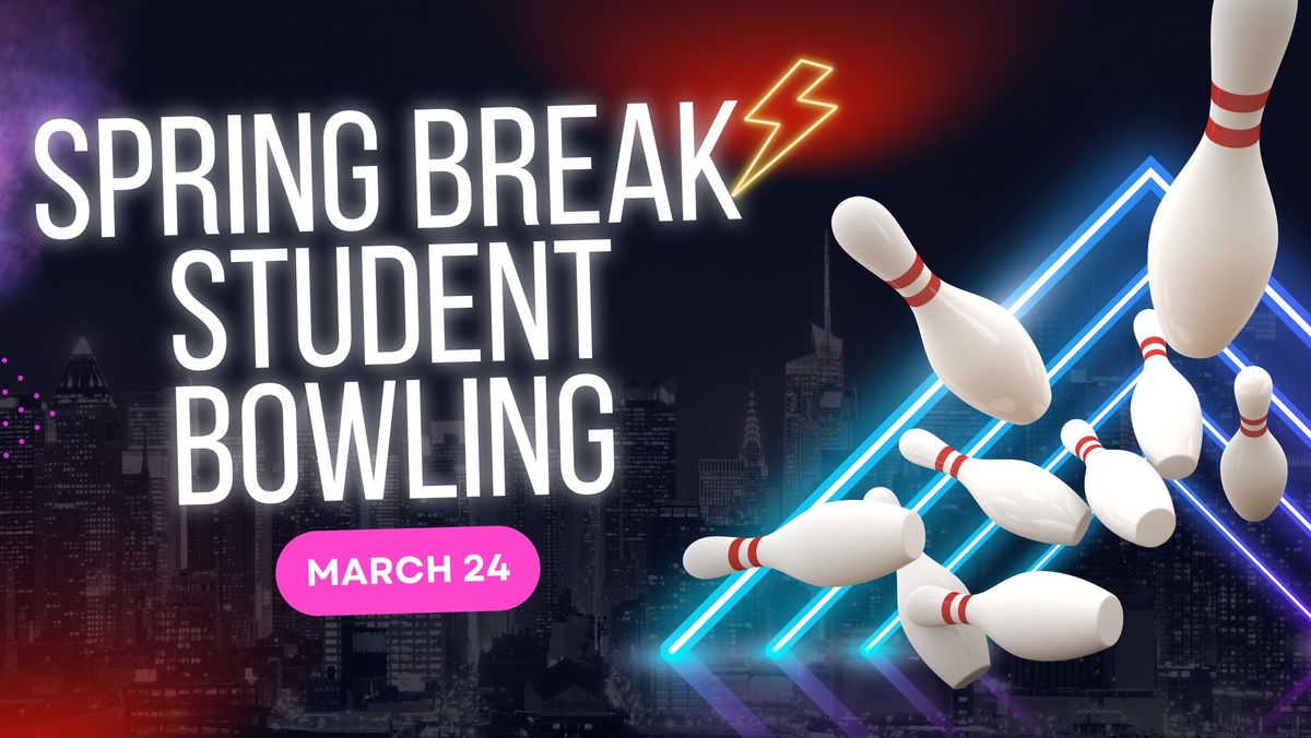 Spring Break Student Bowling Event