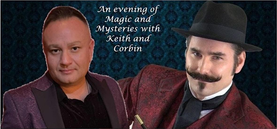 An evening of Magic and Mysteries with Keith and Corbin