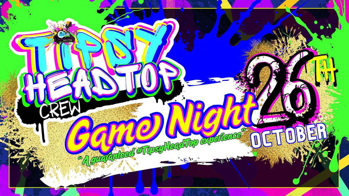 Tipsy Head Top Crew Presents | Game Night & Soft Launch Event