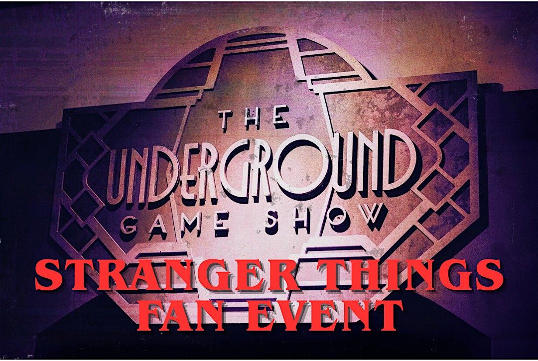 Underground Game Show: Stranger Things Inspired Fan Event