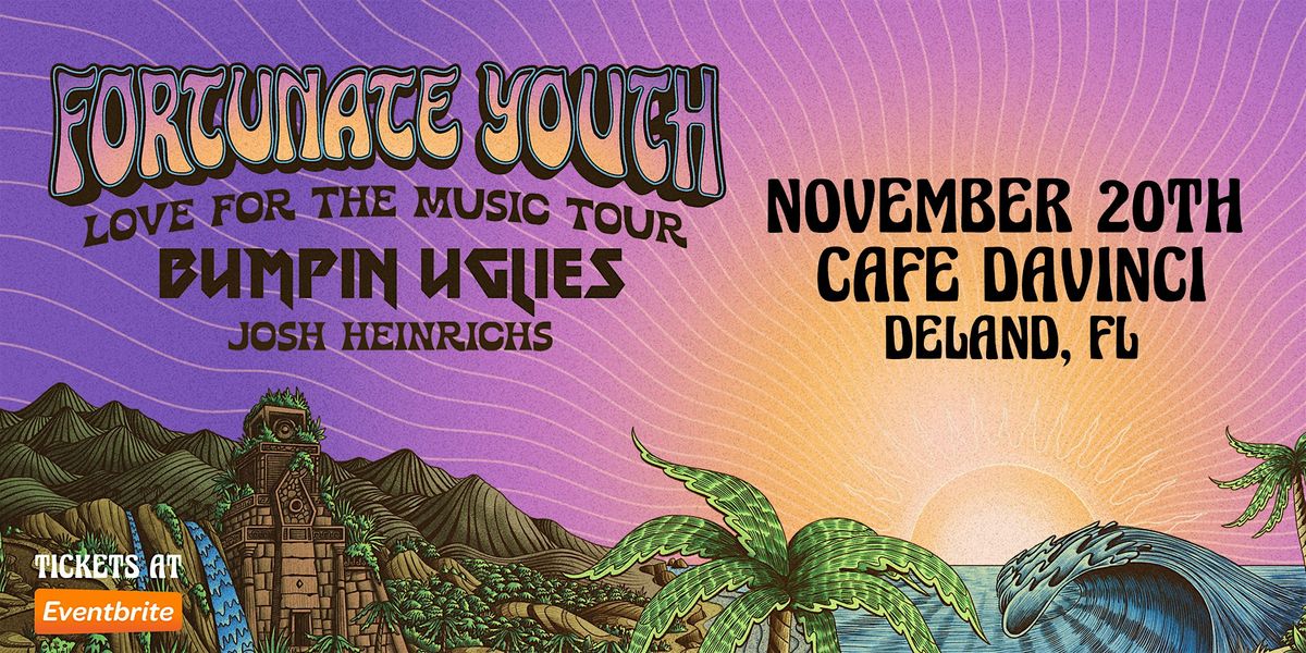 FORTUNATE YOUTH w\/ BUMPIN UGLIES & JOSH HEINRICHS - DELAND