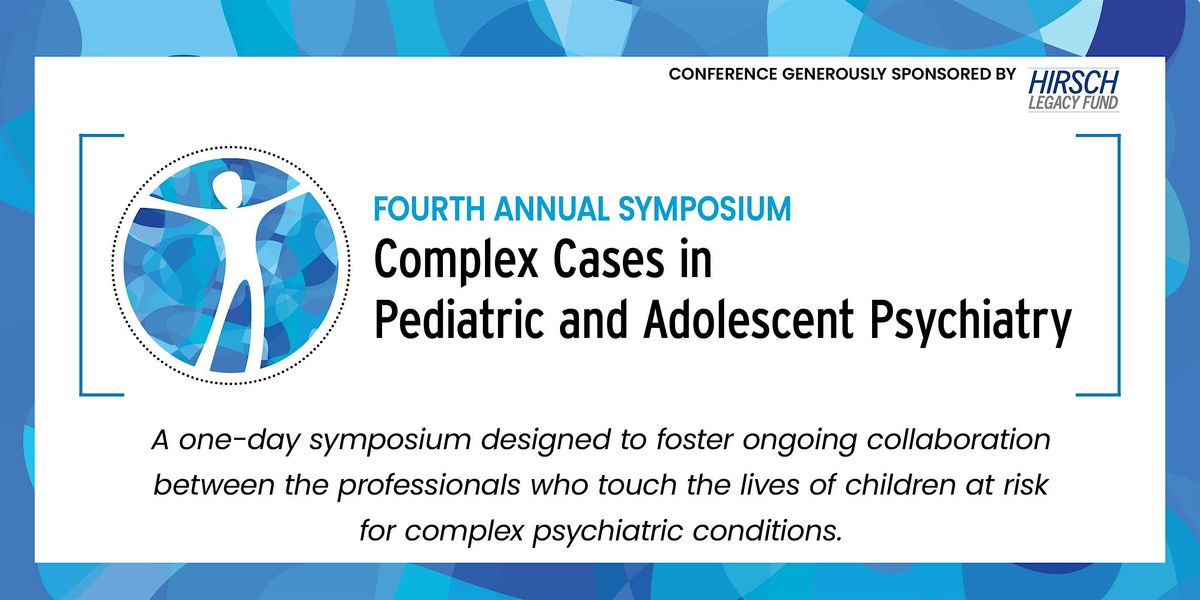 2025 Complex Cases in Pediatric and Adolescent Psychiatry Symposium