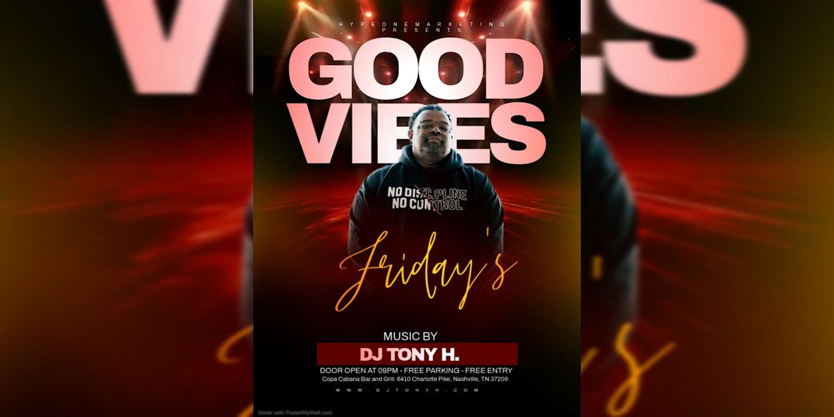 "Good Vibes Friday's" presented by Hype One Marketing & DJ Tony H.