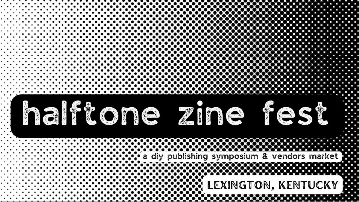 halftone zine fest 2024 - lexington, kentucky