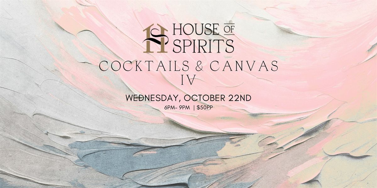 Cocktails & Canvas IV at House of Spirits