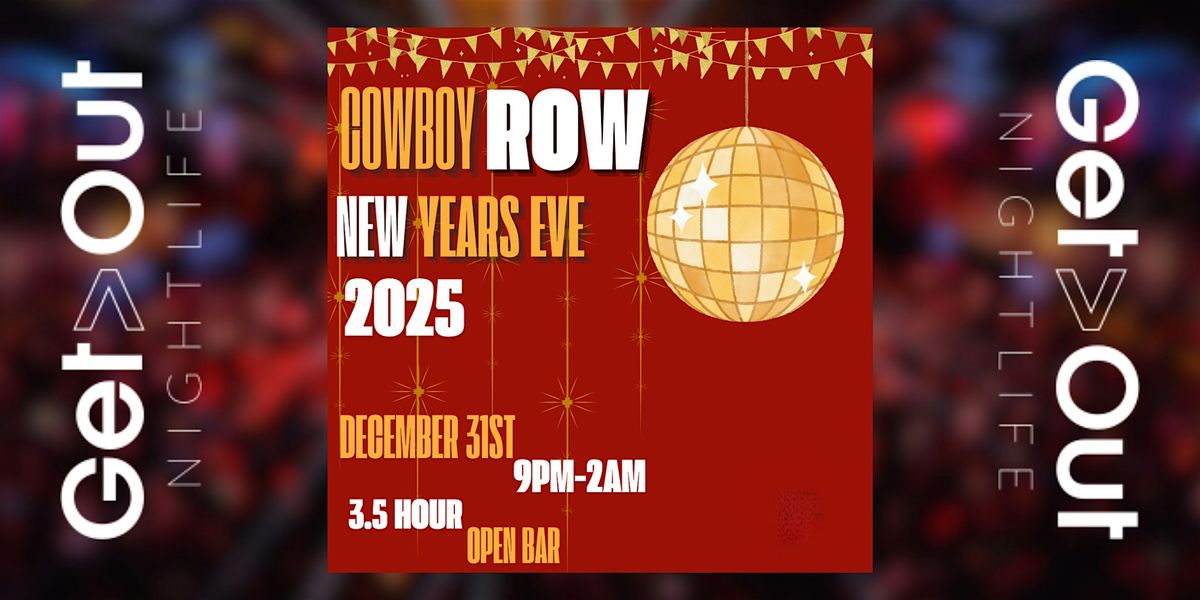 Cowboy Row 2025 New Years Eve Party! by Get Out Presents