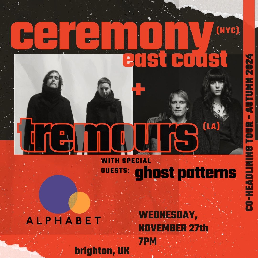 Ceremony East Coast + Tremours + Ghost Patterns