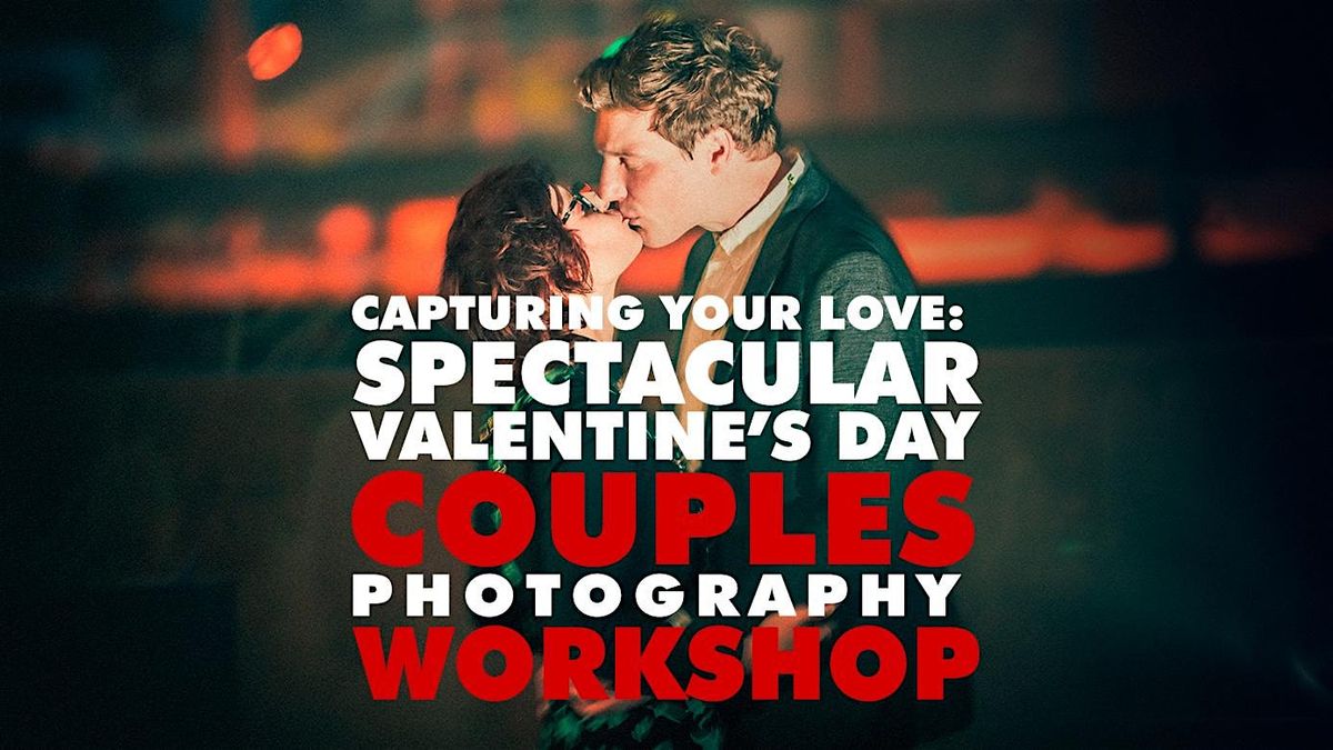 Capture Your Love: Valentine's Day Couples Photography Workshop