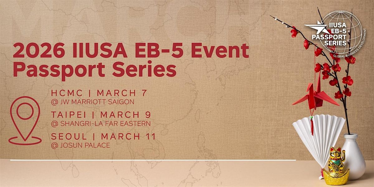 2026 EB-5 Event Passport Series: March (HCMC, Taipei, Seoul)