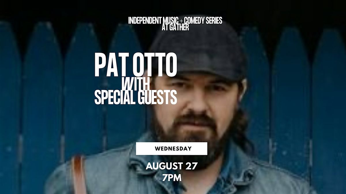 Independent Music + Comedy Series - Pat Otto w\/ Special Guests at Gather
