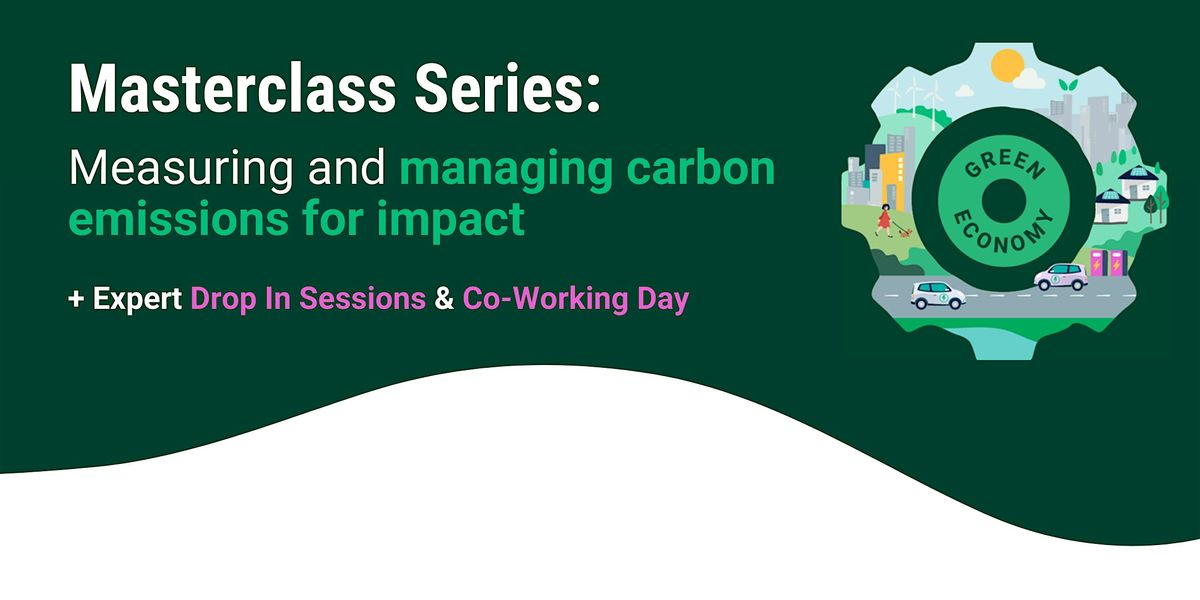 Green Economy Masterclass: Measuring & managing carbon emissions for impact