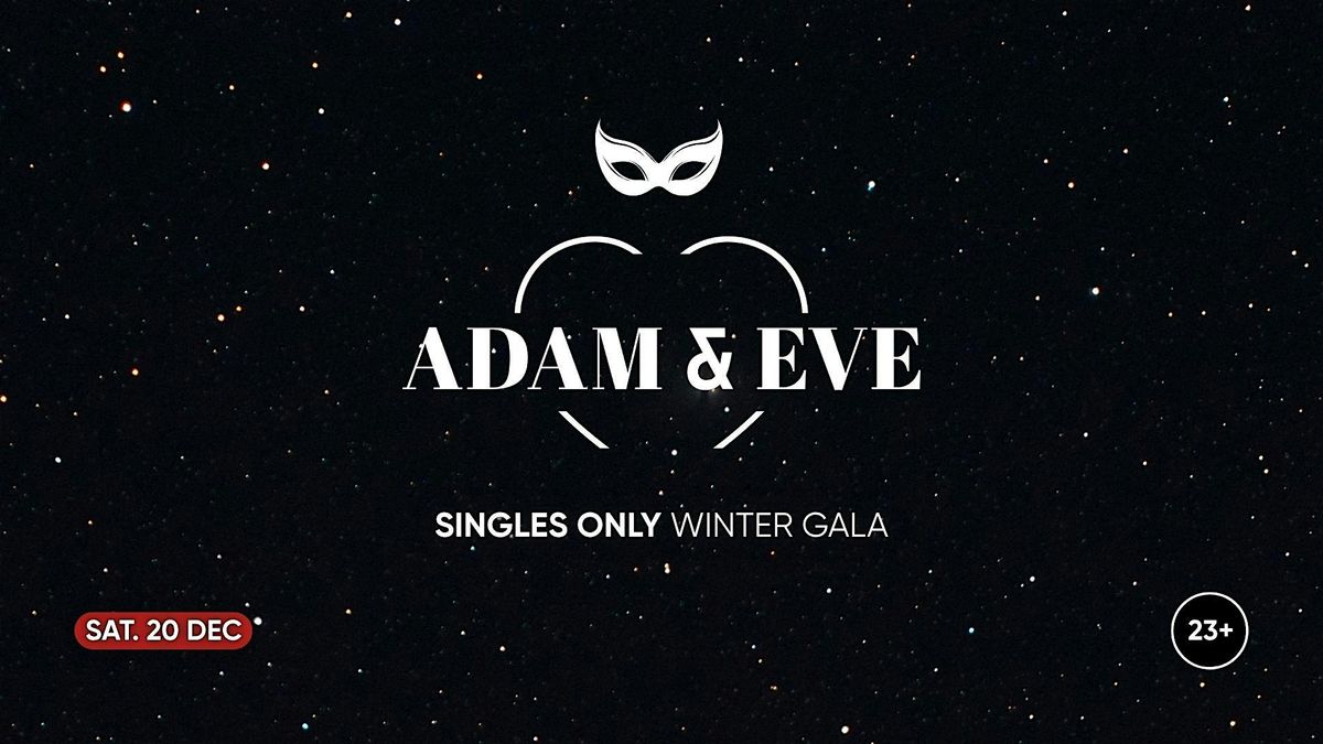 Adam & Eve x Winter Gala - Secret Location |  Singles only  23+