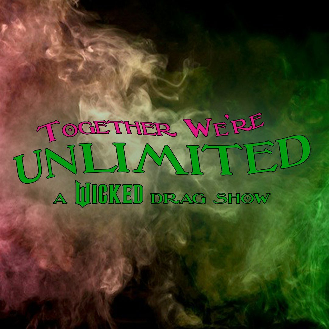 Together We're Unlimited: A Wicked Drag Show