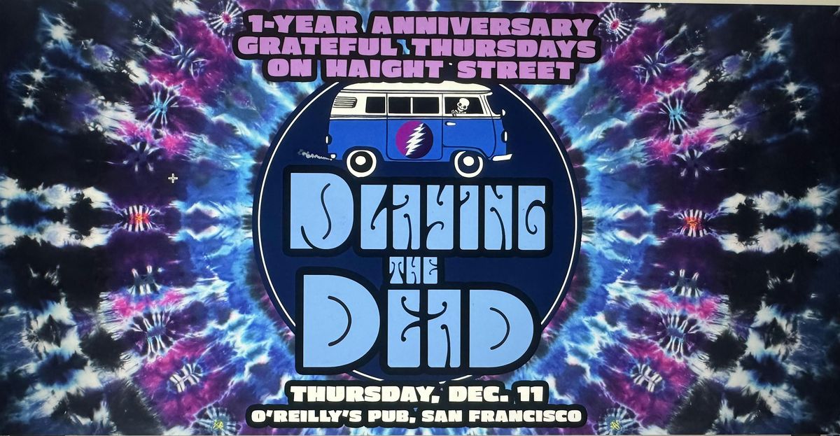 PLAYING THE DEAD: 1 YEAR ANNIVERSARY OF GRATEFUL THURSDAYS ON HAIGHT!
