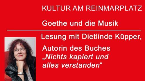 Kultur am Reinmarplatz "Goethe und die Musik" eine Lesung