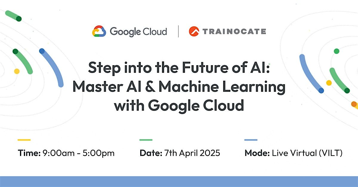 Step into the Future of AI: Master AI & Machine Learning with Google Cloud