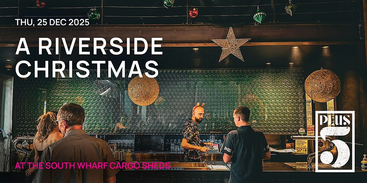 A Riverside Christmas at the Historic South Wharf Cargo Sheds