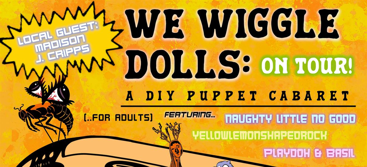 WE WIGGLE DOLLS: ON TOUR! A PUPPET SHOW @ DEEP THOUGHTS*** NORTHAMPTON, MA