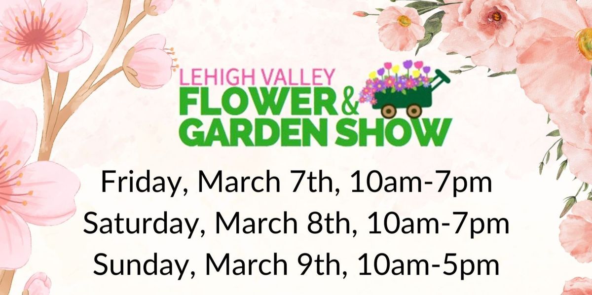 2025 Lehigh Valley Flower & Garden Show