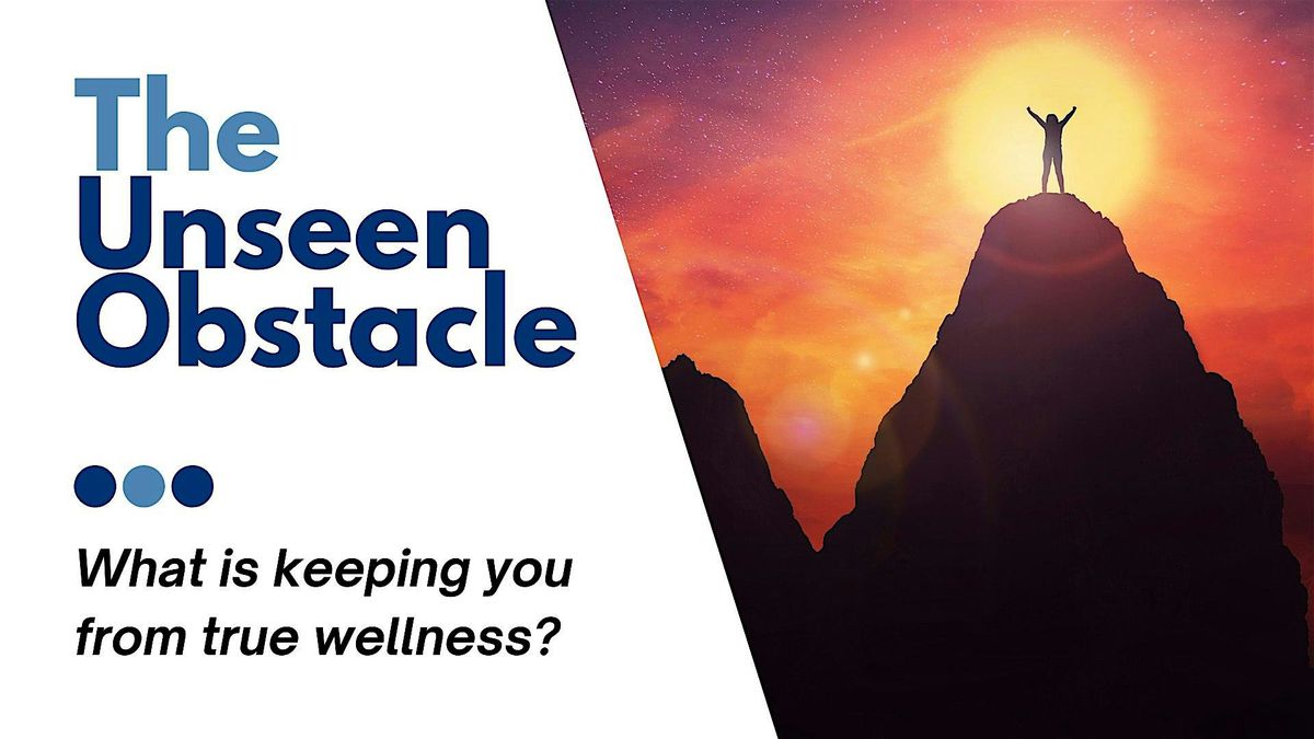 The Unseen Obstacle: What\u2019s Keeping You from True Wellness