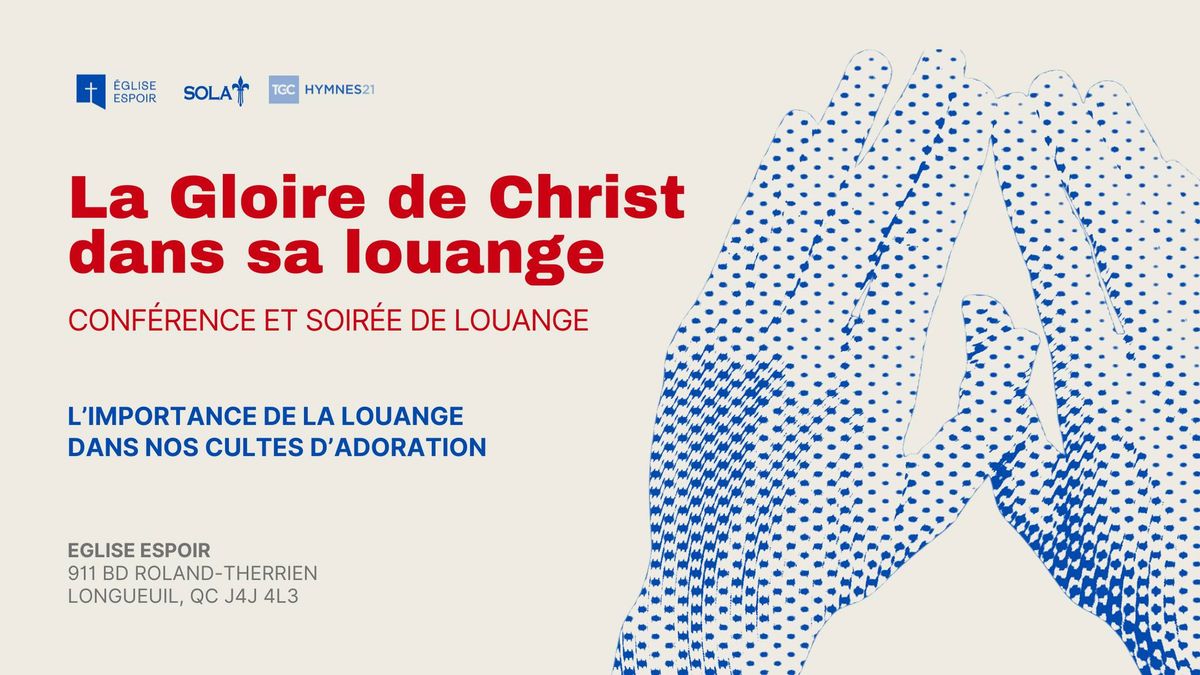 Conf\u00e9rence et soir\u00e9e de louange: La gloire de Christ dans sa Louange!