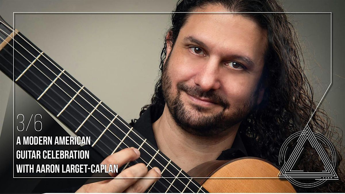 A Modern American Guitar Celebration with Aaron Larget-Caplan