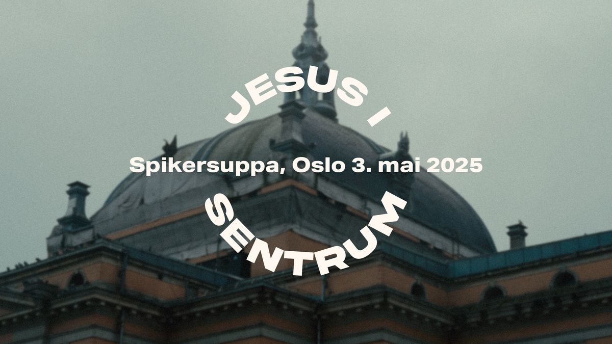 Jesus I Sentrum - Fellesgudstjeneste (Spikersuppa, Oslo)