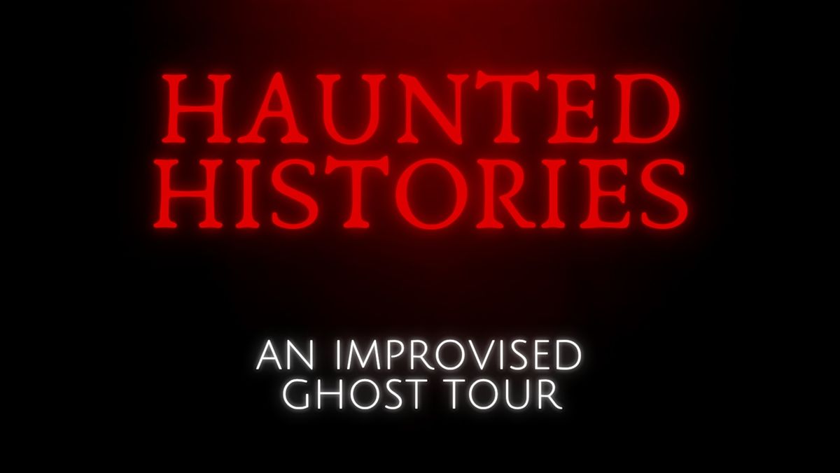 Haunted Histories: An improvised ghost tour