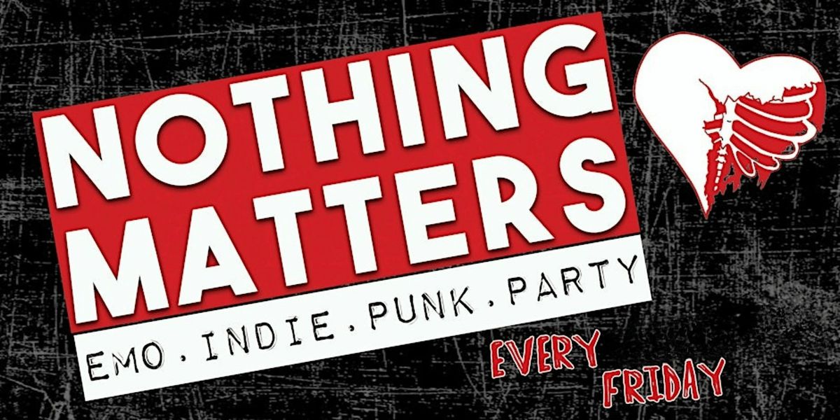 NOTHING MATTERS Emo | Indie | Punk Dance Party