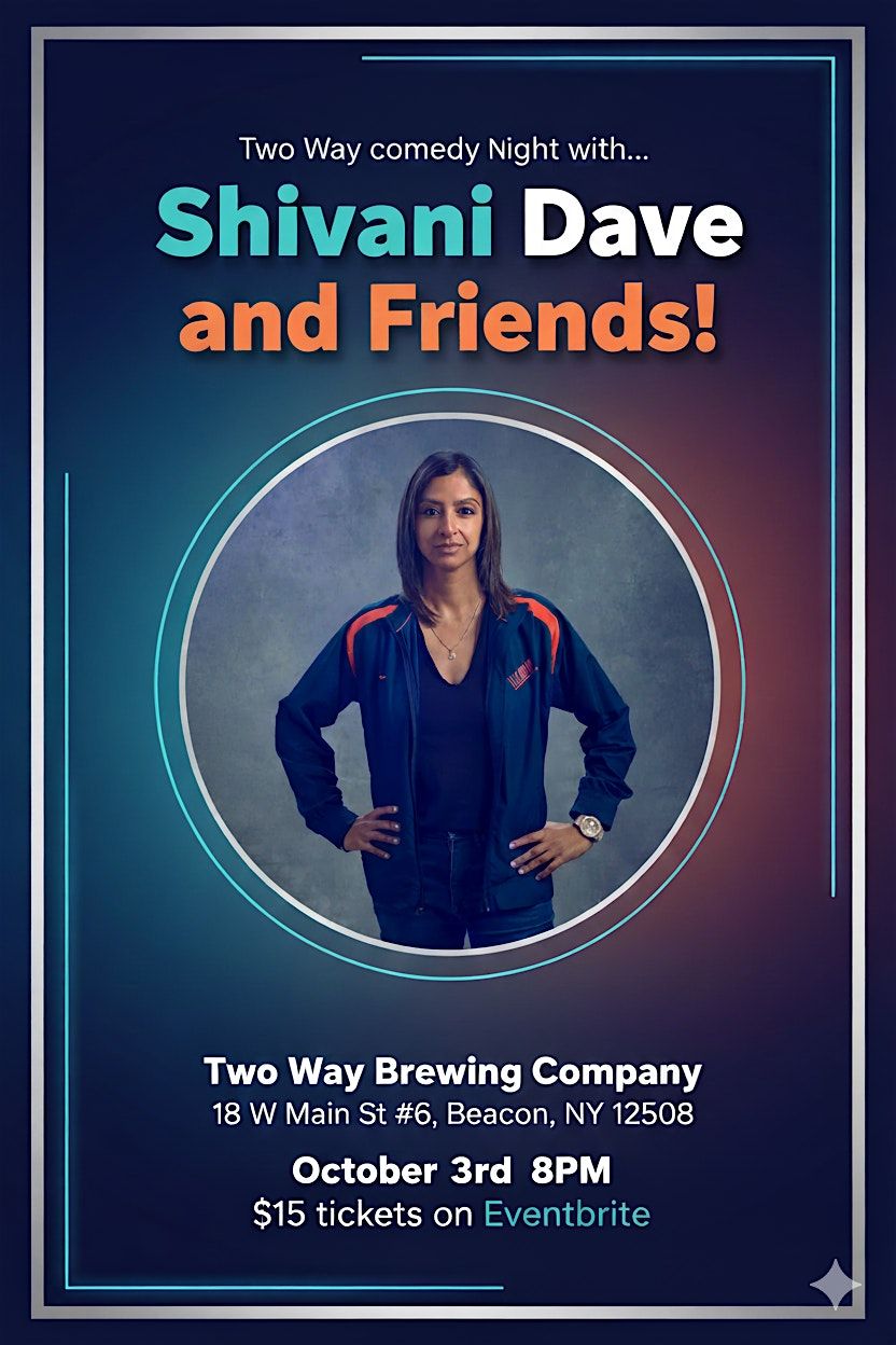 Shivani Dave and Friends! Comedy at Two Way Brewing