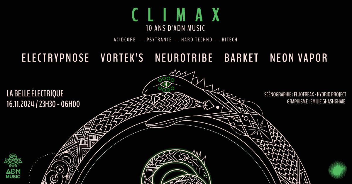 ADN Music pr\u00e9sente CLIMAX | Les 10 ans \u00e0 la Belle Electrique | Vortek's - Electrypnose - Neurotribe